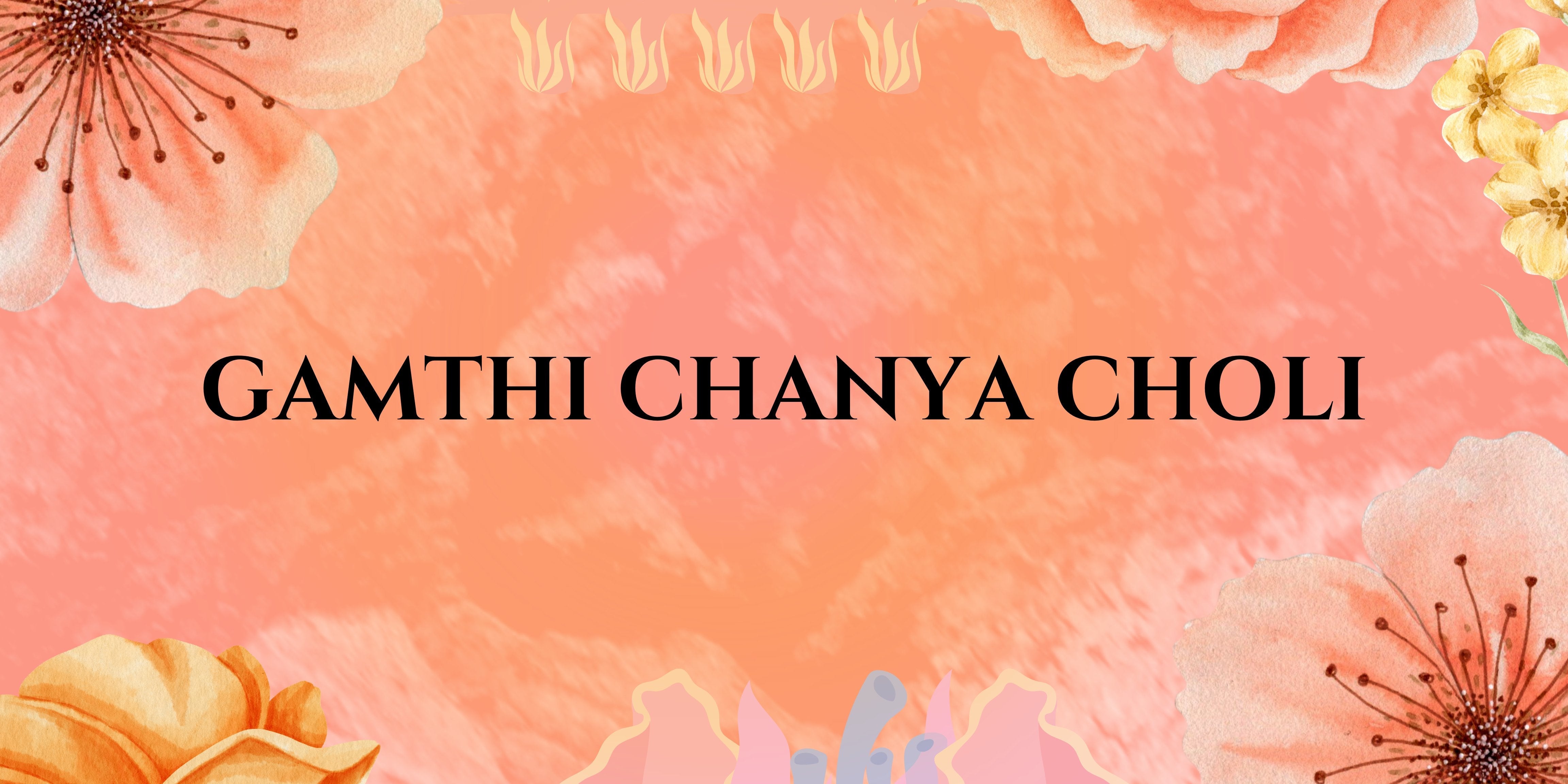 GAMTHI CHANYA CHOLI